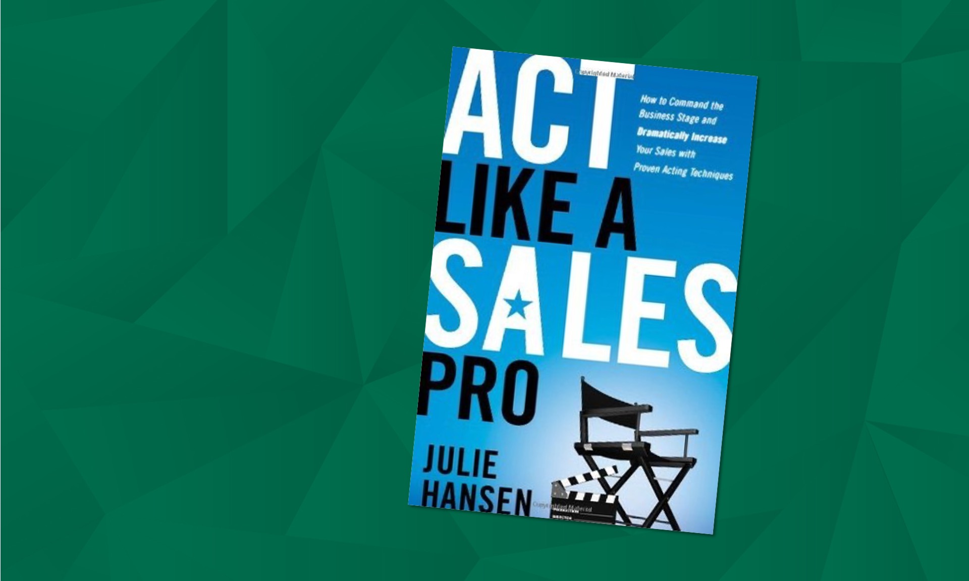 Book Club: Julie Hansen on Applying Acting Techniques for Sales Success